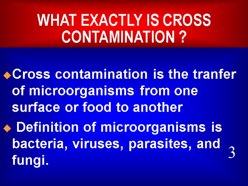 WHAT EXACTLY IS CROSS CONTAMINATION ?  Cross contamination is the tranfer  of
